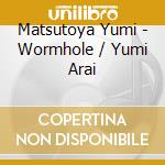 Matsutoya Yumi - Wormhole / Yumi Arai cd