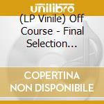 (LP Vinile) Off Course - Final Selection 1975-1981 vinile