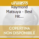 Raymond Matsuya - Best Hit Collection-Nihon No Koi No Monogatari cd