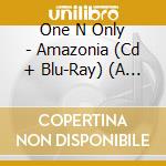 One N Only - Amazonia (Cd + Blu-Ray) (A Version) cd