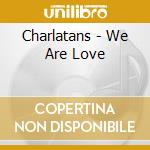 Charlatans - We Are Love cd