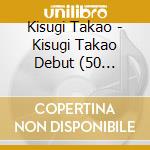 Kisugi Takao - Kisugi Takao Debut (50 Anniversary) cd