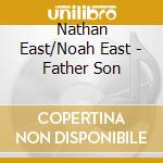 Nathan East/Noah East - Father Son cd