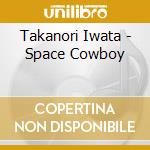 Takanori Iwata - Space Cowboy cd