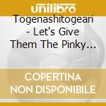 Togenashitogeari - Let's Give Them The Pinky Finger cd
