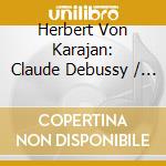 Herbert Von Karajan: Claude Debussy / Maurice Ravel - La Mer. L.109 & Prelude A Lapres-Midi D'un Faune. L.86 / Dapnis cd