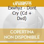 Exwhyz - Dont Cry (Cd + Dvd) cd