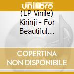 (LP Vinile) Kirinji - For Beautiful Human Life (2 Lp) vinile