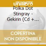 Polka Dot Stingray - Gekirin (Cd + Dvd) cd