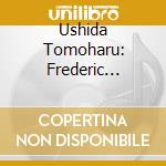 Ushida Tomoharu: Frederic Chopin - Ballade No. 1 & 24 Preludes cd