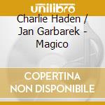 Charlie Haden / Jan Garbarek - Magico cd