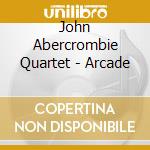 John Abercrombie Quartet - Arcade cd