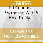 Bill Connors - Swimming With A Hole In My Body cd