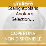 Starlightpolaris - Anokoro Selection (Limited Edition) (Cd + 8Cm Cd) cd