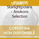 Starlightpolaris - Anokoro Selection cd