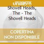 Shovell Heads, The - The Shovell Heads cd