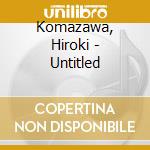 Komazawa, Hiroki - Untitled cd