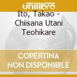 Ito, Takao - Chiisana Utani Teohikare cd