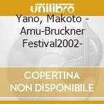 Yano, Makoto - Amu-Bruckner Festival2002- cd