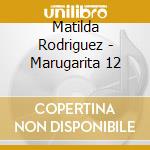 Matilda Rodriguez - Marugarita 12 cd