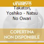 Takatori, Yoshiko - Natsu No Owari cd