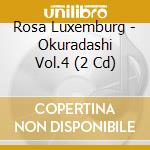 Rosa Luxemburg - Okuradashi Vol.4 (2 Cd) cd