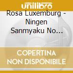 Rosa Luxemburg - Ningen Sanmyaku No Tabi-Best (2 Cd) cd musicale di Rosa Luxemburg