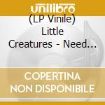 (LP Vinile) Little Creatures - Need Your Love vinile