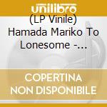 (LP Vinile) Hamada Mariko To Lonesome - Omoide/Nikomi Waltz vinile