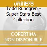 Todd Rundgren - Super Stars Best Collection cd musicale di Todd Rundgren