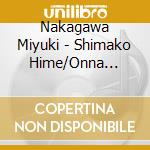 Nakagawa Miyuki - Shimako Hime/Onna Hitori Yu No Machi Sakaba cd