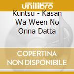 Kuntsu - Kasan Wa Ween No Onna Datta cd