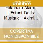 Fukuhara Akimi - L'Enfant De La Musique - Akimi Fukuh cd