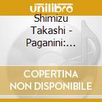 Shimizu Takashi - Paganini: Caprices 24 cd musicale