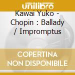 Kawai Yuko - Chopin : Ballady / Impromptus cd