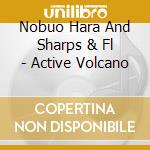 Nobuo Hara And Sharps & Fl - Active Volcano cd