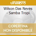 Wilson Das Neves - Samba Tropi cd musicale di Wilson Das Neves