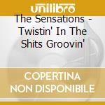 The Sensations - Twistin' In The Shits Groovin' cd