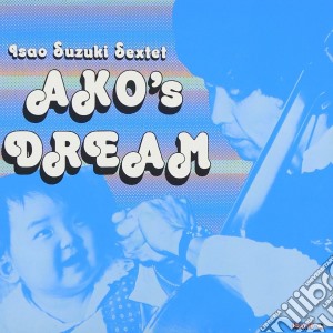 Isao Suzuki Sextet - Ako'S Dream cd musicale di Isao Suzuki Sextet