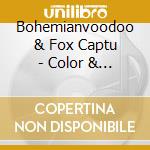 Bohemianvoodoo & Fox Captu - Color & Monochrome cd musicale di Bohemianvoodoo & Fox Captu