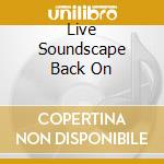 Live Soundscape Back On cd