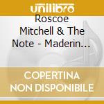 Roscoe Mitchell & The Note - Maderin Ni Sasagu cd