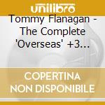 Tommy Flanagan - The Complete 'Overseas' +3 -50Th Anniversary Edition cd musicale di Tommy Flanagan
