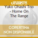 Yuko Ohashi Trio - Home On The Range cd