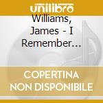 Williams, James - I Remember Clifford cd musicale di JAMES WILLIAMS & RIC