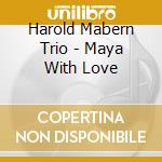 Harold Mabern Trio - Maya With Love cd