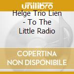 Helge Trio Lien - To The Little Radio cd