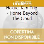 Hakuei Kim Trio - Home Beyond The Cloud cd