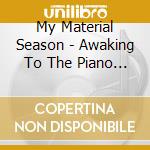 My Material Season - Awaking To The Piano Dramatic cd