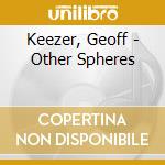 Keezer, Geoff - Other Spheres cd